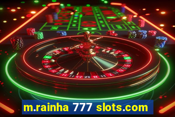 m.rainha 777 slots.com